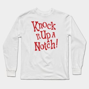 Knock it up a Notch! Long Sleeve T-Shirt